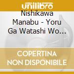 Nishikawa Manabu - Yoru Ga Watashi Wo Waratteru/Futari No Shiawase cd