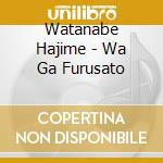 Watanabe Hajime - Wa Ga Furusato cd musicale