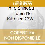 Hiro Shinobu - Futari No Kittosen C/W Furusato Miren cd