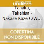 Tanaka, Takehisa - Nakase Kaze C/W Toki No Tabibito cd