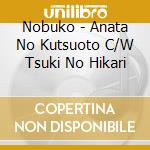 Nobuko - Anata No Kutsuoto C/W Tsuki No Hikari cd