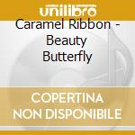 Caramel Ribbon - Beauty Butterfly cd