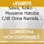 Sawa, Keiko - Miosame Hatoba C/W Onna Namida Bashi cd