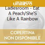Ladiesroom - Eat A Peach/She'S Like A Rainbow cd