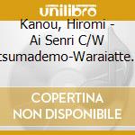 Kanou, Hiromi - Ai Senri C/W Itsumademo-Waraiatte Ikite Yukeru- cd