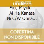 Fuji, Miyuki - Ai Ha Kanata Ni C/W Onna Desumono cd