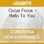 Circus Focus - Hello To You cd