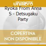 Ryoka From Anna S - Detsugaku Party cd