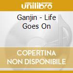 Ganjin - Life Goes On cd