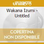 Wakana Izumi - Untitled cd musicale