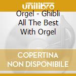 Orgel - Ghibli All The Best With Orgel cd
