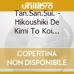 Tan.San.Sui. - Hikoushiki De Kimi To Koi Shitai cd
