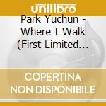 Park Yuchun - Where I Walk (First Limited Edition) (With Dvd) cd