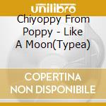 Chiyoppy From Poppy - Like A Moon(Typea) cd