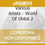 Various Artists - World Of Ghibli 2 cd