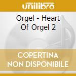 Orgel - Heart Of Orgel 2 cd