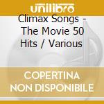 Climax Songs - The Movie 50 Hits / Various cd