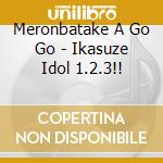 Meronbatake A Go Go - Ikasuze Idol 1.2.3!! cd