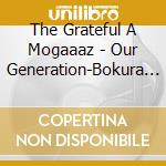 The Grateful A Mogaaaz - Our Generation-Bokura No Jidai- cd