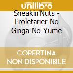 Sneakin'Nuts - Proletarier No Ginga No Yume cd