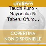 Tauchi Runo - Mayonaka Ni Taberu Ofuro Agari No Ice Ha Oishii cd