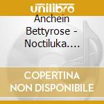 Anchein Bettyrose - Noctiluka. Yakouchuu No Koushin cd