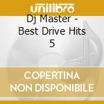 Dj Master - Best Drive Hits 5 cd