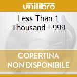 Less Than 1 Thousand - 999 cd