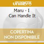 Maru - I Can Handle It cd musicale di Maru