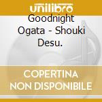 Goodnight Ogata - Shouki Desu.