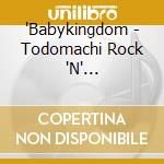 'Babykingdom - Todomachi Rock 'N' Roll(Atype) (2 Cd) cd