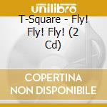 T-Square - Fly! Fly! Fly! (2 Cd) cd