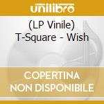 (LP Vinile) T-Square - Wish lp vinile