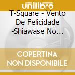 T-Square - Vento De Felicidade -Shiawase No Kaze (3 Cd) cd