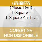 (Music Dvd) T-Square - T-Square 45Th Anniversary Celebration Concert (3 Dvd) cd