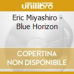 Eric Miyashiro - Blue Horizon cd