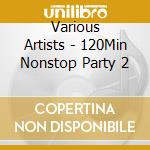 Various Artists - 120Min Nonstop Party 2 cd
