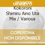 Kokoroni Shimiru Aino Uta Mix / Various cd