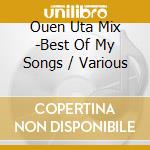 Ouen Uta Mix -Best Of My Songs / Various cd