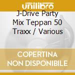 J-Drive Party Mix Teppan 50 Traxx / Various cd