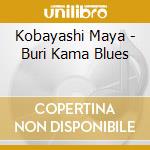 Kobayashi Maya - Buri Kama Blues cd musicale di Kobayashi Maya