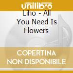 Liho - All You Need Is Flowers cd