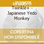 Twinkle+ - Japanese Yedo Monkey cd