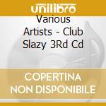 Various Artists - Club Slazy 3Rd Cd cd