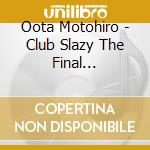 Oota Motohiro - Club Slazy The Final Invitation cd