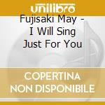 Fujisaki May - I Will Sing Just For You cd