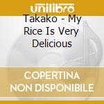 Takako - My Rice Is Very Delicious cd