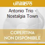 Antonio Trio - Nostalgia Town cd