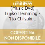 (Music Dvd) Fujiko Hemming - 'Ito Chiisaki Inochi No Tame Ni'Premium Perfect Version [Edizione: Giappone] cd