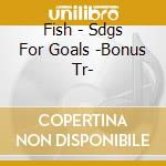 Fish - Sdgs For Goals -Bonus Tr- cd